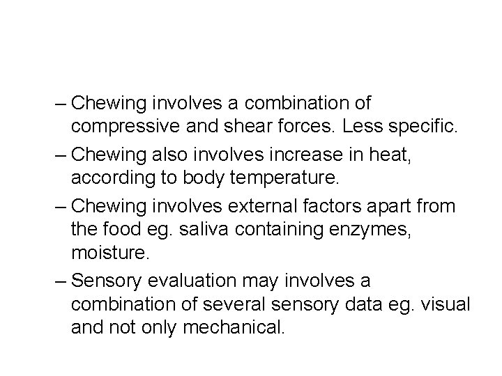 – Chewing involves a combination of compressive and shear forces. Less specific. – Chewing