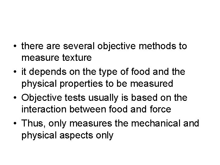  • there are several objective methods to measure texture • it depends on