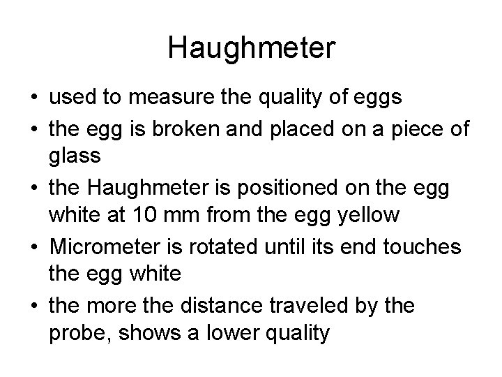 Haughmeter • used to measure the quality of eggs • the egg is broken