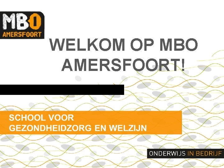 WELKOM OP MBO AMERSFOORT! 