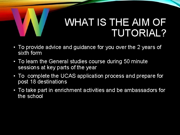 WHAT IS THE AIM OF TUTORIAL? • To provide advice and guidance for you WHAT IS THE AIM OF TUTORIAL? • To provide advice and guidance for you