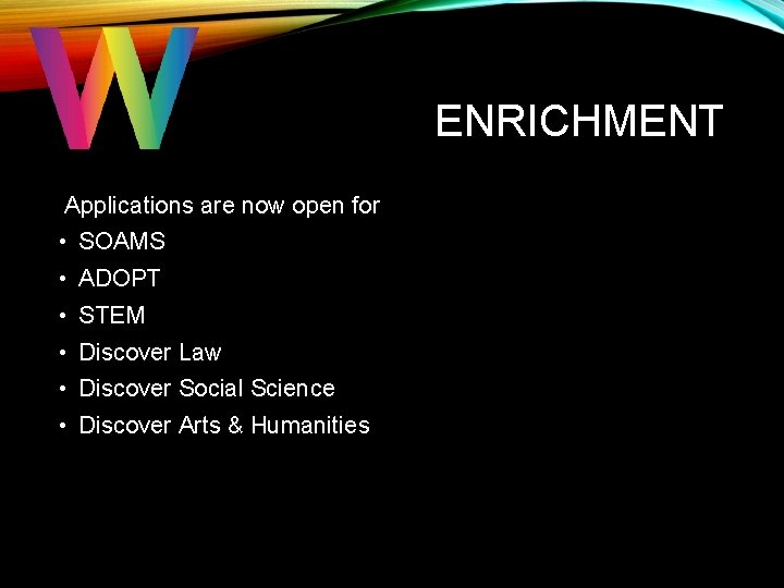 ENRICHMENT Applications are now open for • SOAMS • ADOPT • STEM • Discover ENRICHMENT Applications are now open for • SOAMS • ADOPT • STEM • Discover