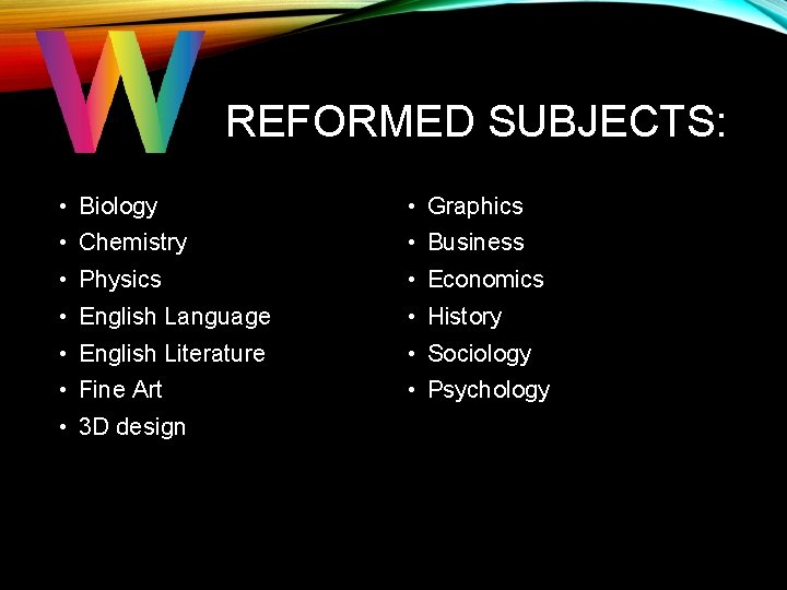 REFORMED SUBJECTS: • Biology • Graphics • Chemistry • Business • Physics • Economics REFORMED SUBJECTS: • Biology • Graphics • Chemistry • Business • Physics • Economics