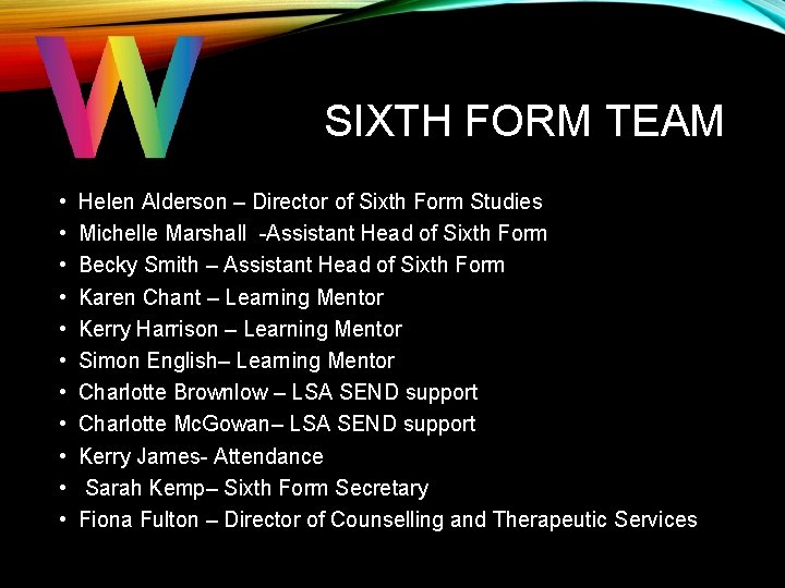 SIXTH FORM TEAM • • • Helen Alderson – Director of Sixth Form Studies SIXTH FORM TEAM • • • Helen Alderson – Director of Sixth Form Studies