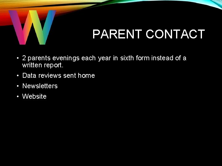PARENT CONTACT • 2 parents evenings each year in sixth form instead of a PARENT CONTACT • 2 parents evenings each year in sixth form instead of a