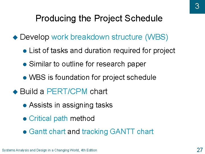 3 Producing the Project Schedule u Develop work breakdown structure (WBS) l List of