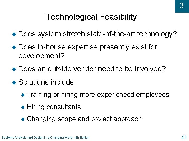 3 Technological Feasibility u Does system stretch state-of-the-art technology? u Does in-house expertise presently