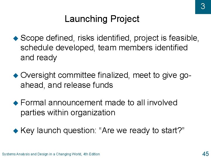 3 Launching Project u Scope defined, risks identified, project is feasible, schedule developed, team