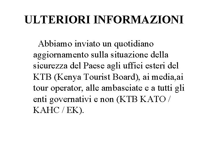 ULTERIORI INFORMAZIONI Abbiamo inviato un quotidiano aggiornamento sulla situazione della sicurezza del Paese agli