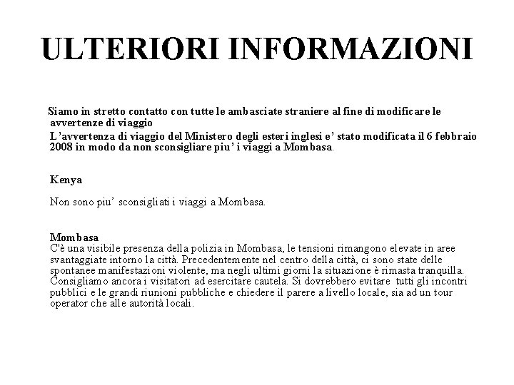 ULTERIORI INFORMAZIONI Siamo in stretto contatto con tutte le ambasciate straniere al fine di