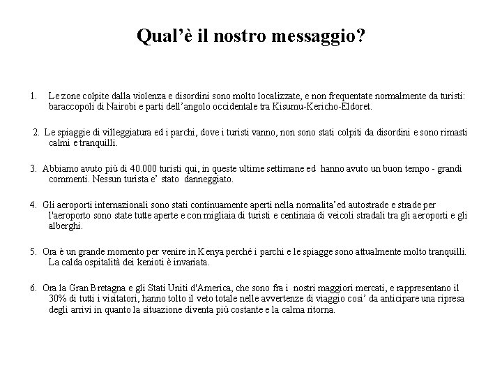 Qual’è il nostro messaggio? 1. Le zone colpite dalla violenza e disordini sono molto