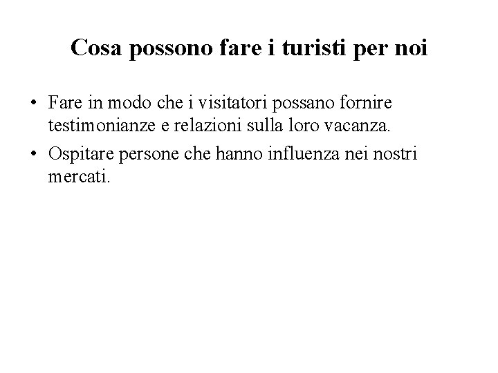 Cosa possono fare i turisti per noi • Fare in modo che i visitatori