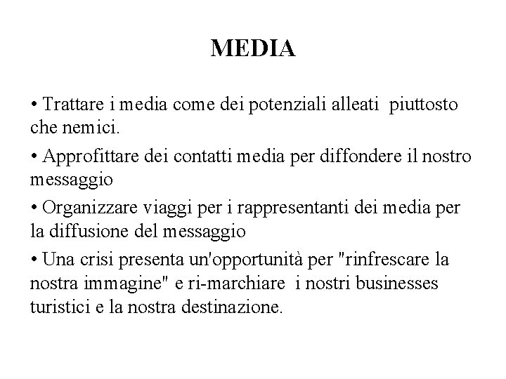 MEDIA • Trattare i media come dei potenziali alleati piuttosto che nemici. • Approfittare