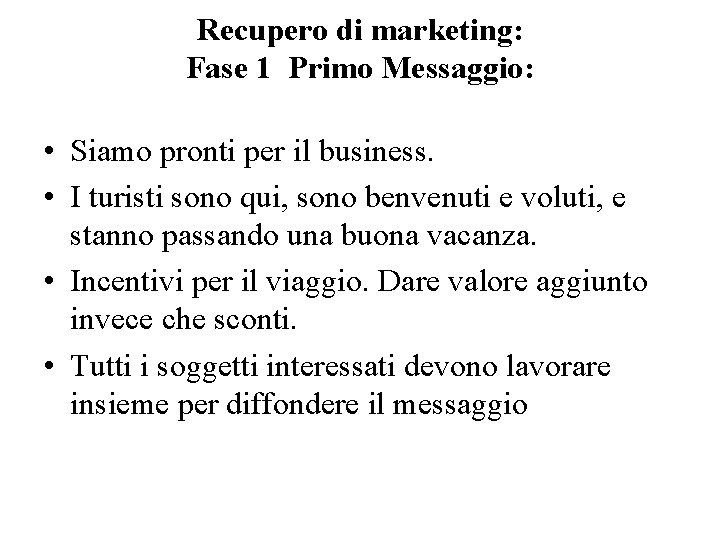 Recupero di marketing: Fase 1 Primo Messaggio: • Siamo pronti per il business. •