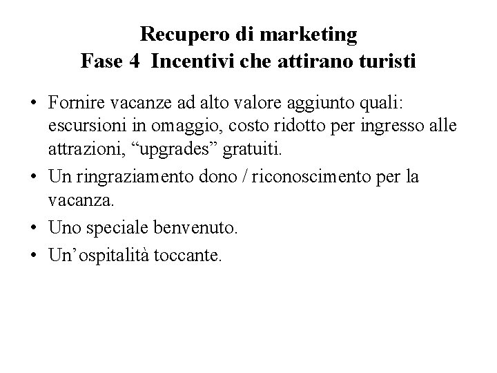 Recupero di marketing Fase 4 Incentivi che attirano turisti • Fornire vacanze ad alto