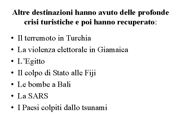 Altre destinazioni hanno avuto delle profonde crisi turistiche e poi hanno recuperato: • •