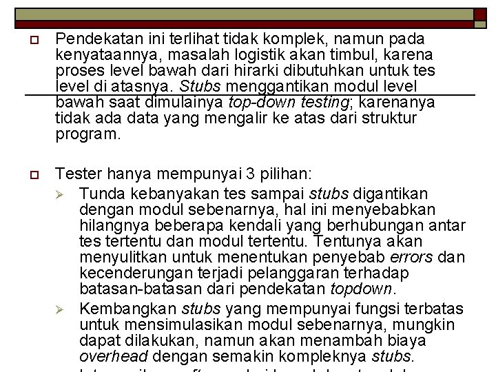 o Pendekatan ini terlihat tidak komplek, namun pada kenyataannya, masalah logistik akan timbul, karena