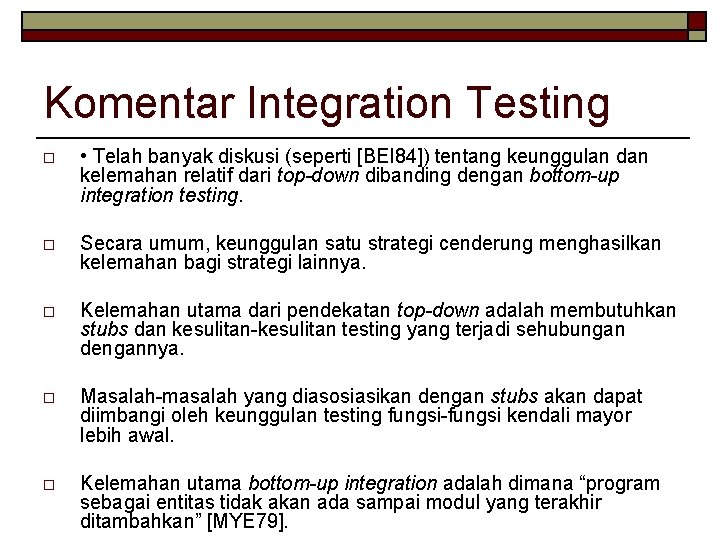 Komentar Integration Testing o • Telah banyak diskusi (seperti [BEI 84]) tentang keunggulan dan