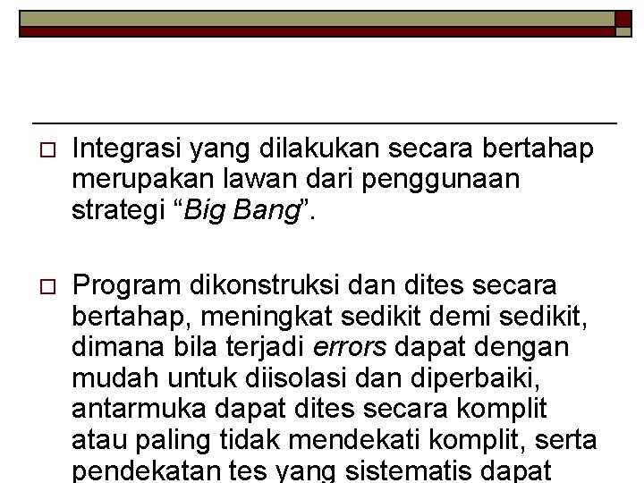 o Integrasi yang dilakukan secara bertahap merupakan lawan dari penggunaan strategi “Big Bang”. o