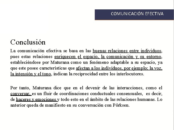 COMUNICACIÓN EFECTIVA Conclusión La comunicación efectiva se basa en las buenas relaciones entre individuos,