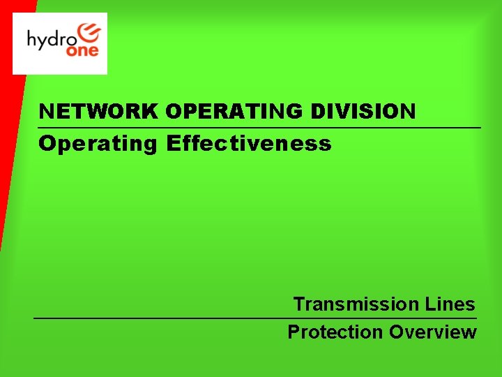 NETWORK OPERATING DIVISION Operating Effectiveness Transmission Lines Protection Overview 