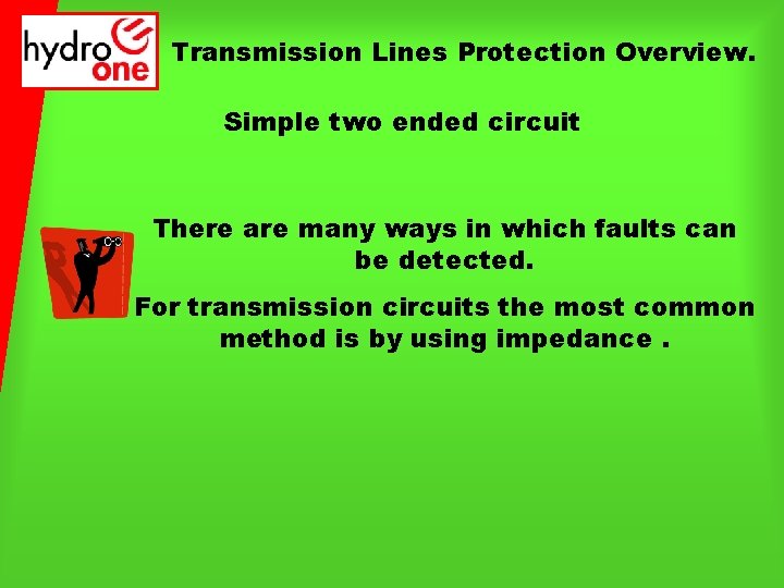 Transmission Lines Protection Overview. Simple two ended circuit There are many ways in which
