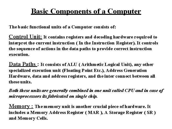 Basic Components of a Computer The basic functional units of a Computer consists of: