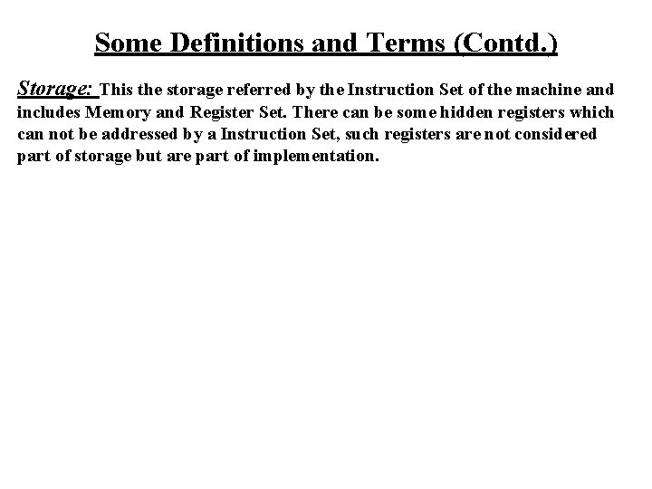 Some Definitions and Terms (Contd. ) Storage: This the storage referred by the Instruction