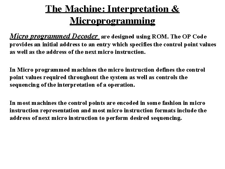 The Machine: Interpretation & Microprogramming Micro programmed Decoder are designed using ROM. The OP