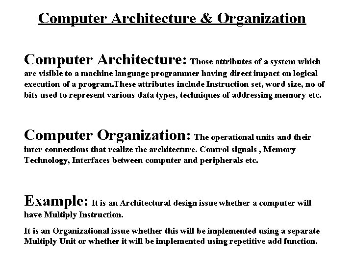 Computer Architecture & Organization Computer Architecture: Those attributes of a system which are visible