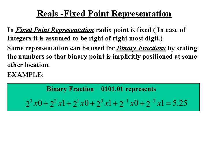 Reals -Fixed Point Representation In Fixed Point Representation radix point is fixed ( In