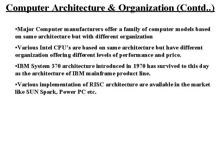 Computer Architecture & Organization (Contd. . ) • Major Computer manufacturers offer a family