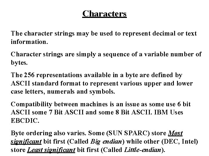 Characters The character strings may be used to represent decimal or text information. Character