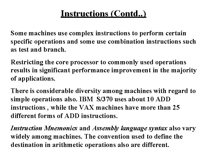 Instructions (Contd. . ) Some machines use complex instructions to perform certain specific operations