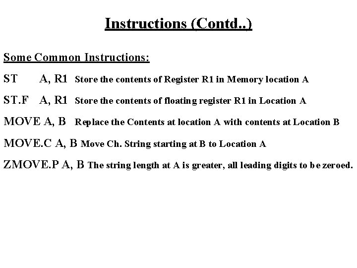 Instructions (Contd. . ) Some Common Instructions: ST A, R 1 Store the contents