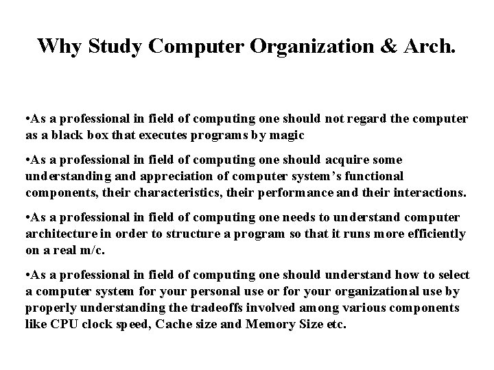 Why Study Computer Organization & Arch. • As a professional in field of computing