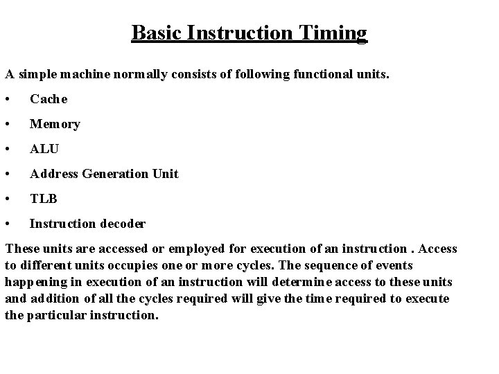 Basic Instruction Timing A simple machine normally consists of following functional units. • Cache