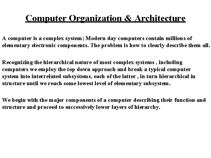 Computer Organization & Architecture A computer is a complex system; Modern day computers contain