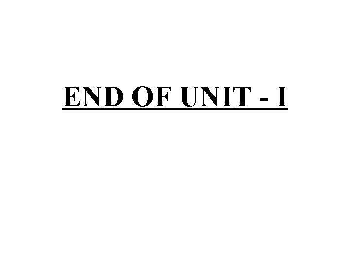 END OF UNIT - I 