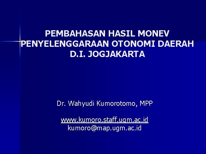 PEMBAHASAN HASIL MONEV PENYELENGGARAAN OTONOMI DAERAH D. I. JOGJAKARTA Dr. Wahyudi Kumorotomo, MPP www.