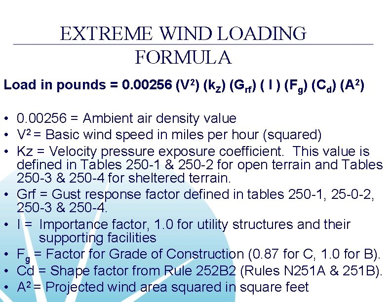 EXTREME WIND LOADING FORMULA Load in pounds = 0. 00256 (V 2) (k. Z)