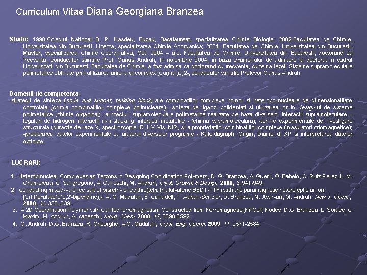 Curriculum Vitae Diana Georgiana Branzea Studii: 1998 -Colegiul National B. P. Hasdeu, Buzau, Bacalaureat,