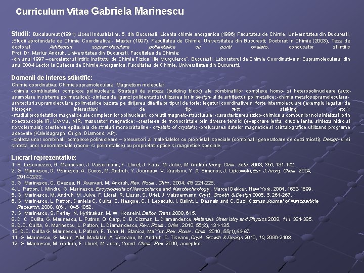 Curriculum Vitae Gabriela Marinescu Studii: Bacalaureat (1991) Liceul Industrial nr. 5, din Bucuresti; Licenta