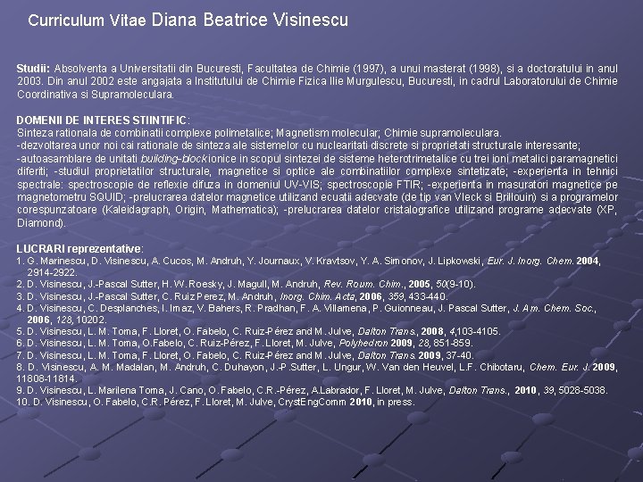 Curriculum Vitae Diana Beatrice Visinescu Studii: Absolventa a Universitatii din Bucuresti, Facultatea de Chimie