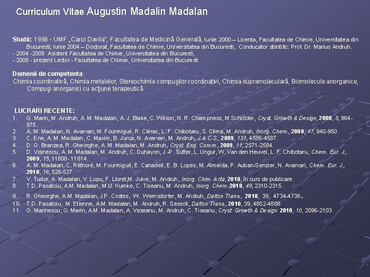 Curriculum Vitae Augustin Madalan Studii: 1998 - UMF „Carol Davila”, Facultatea de Medicină Generală,