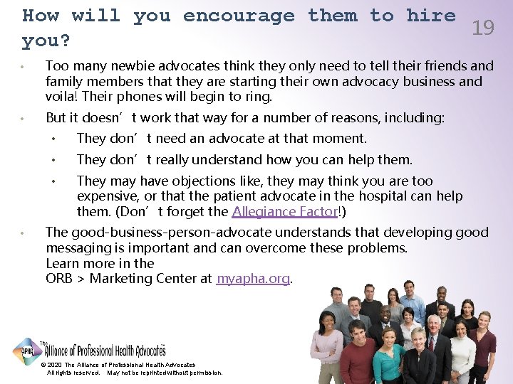 How will you encourage them to hire 19 you? • Too many newbie advocates