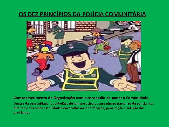 OS DEZ PRINCÍPIOS DA POLÍCIA COMUNITÁRIA Comprometimento da Organização com a concessão de poder