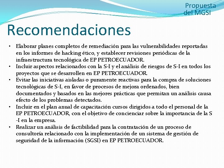 Propuesta del MGSI Recomendaciones • Elaborar planes completos de remediación para las vulnerabilidades reportadas
