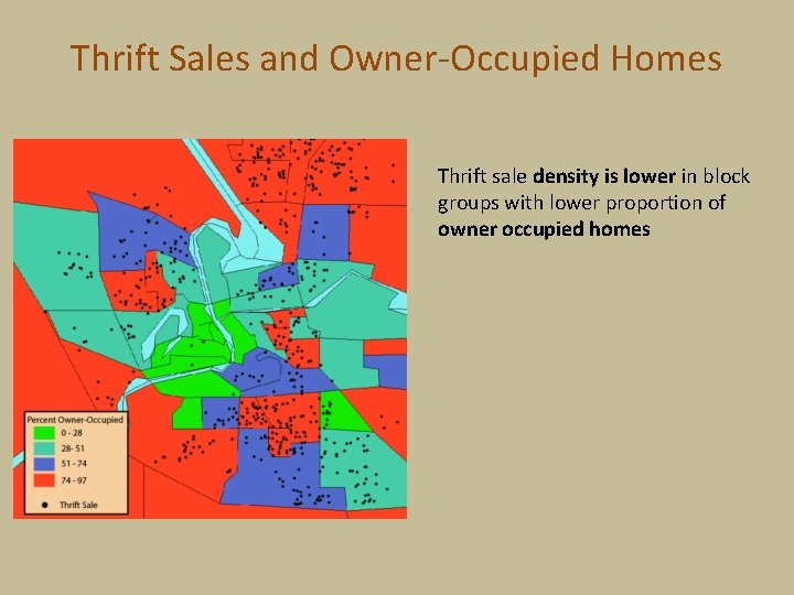 Thrift Sales and Owner-Occupied Homes Thrift sale density is lower in block groups with Thrift Sales and Owner-Occupied Homes Thrift sale density is lower in block groups with