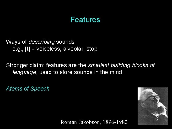 Features Ways of describing sounds e. g. , [t] = voiceless, alveolar, stop Stronger